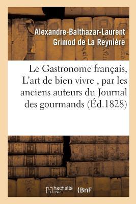 Le Gastronome Français, Ou l'Art de Bien Vivre, Par Les Anciens Auteurs Du Journal Des