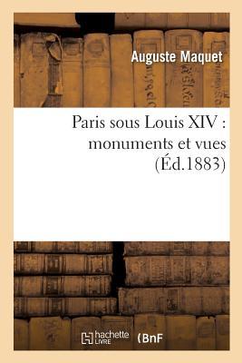 Paris Sous Louis XIV: Monuments Et Vues