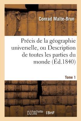 Précis de la Géographie Universelle, Ou Description de Toutes Les Parties Du Monde Tome 1