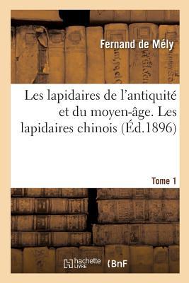 Les Lapidaires de l'Antiquité Et Du Moyen-Âge. Les Lapidaires Chinois Tome 1