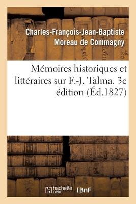 Mémoires Historiques Et Littéraires Sur F.-J. Talma. 3e Édition