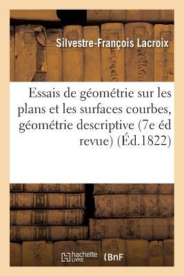 Essais de Géométrie Sur Les Plans Et Les Surfaces Courbes Élémens de Géométrie Descriptive,