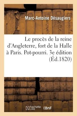 Le Procès de la Reine d'Angleterre, Fort de la Halle À Paris. Pot-Pourri. 3e Édition