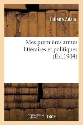 Mes Premières Armes Littéraires Et Politiques