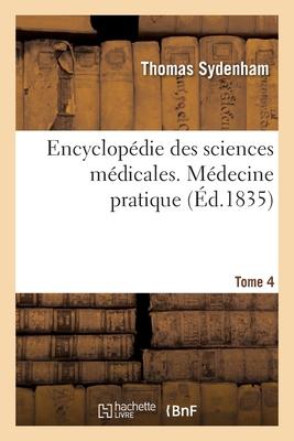 Encyclopédie Des Sciences Médicales. Tome 4. Médecine Pratique