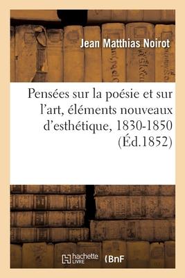 Pensées Sur La Poésie Et Sur l'Art, Éléments Nouveaux d'Esthétique, 1830-1850