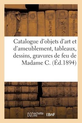 Catalogue d'Objets d'Art Et d'Ameublement, Tableaux, Dessins, Gravures, Faïences, Mobilier