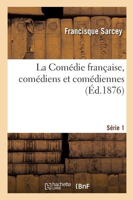 La Comédie Française, Comédiens Et Comédiennes. Série 1