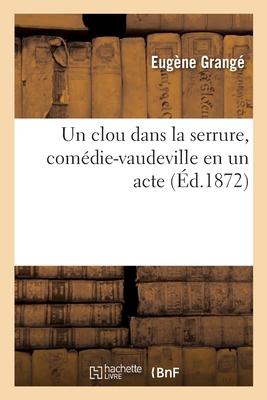 Un Clou Dans La Serrure, Comédie-Vaudeville En Un Acte