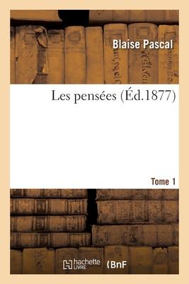 Les Pensées. Tome 1