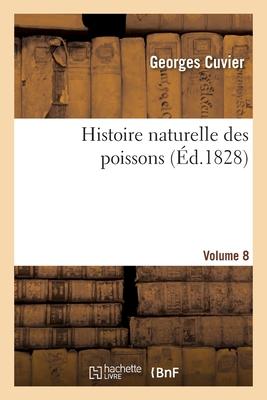 Histoire Naturelle Des Poissons. Volume 8