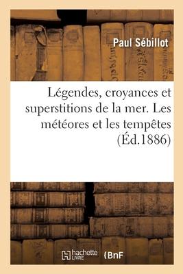 Légendes, Croyances Et Superstitions de la Mer. Les Météores Et Les Tempêtes