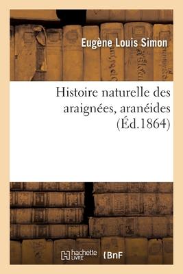 Histoire Naturelle Des Araignées, Aranéides