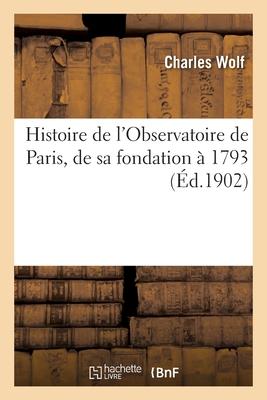 Histoire de l'Observatoire de Paris, de Sa Fondation À 1793