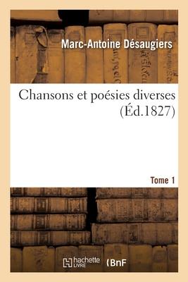 Chansons Et Poésies Diverses. Tome 1