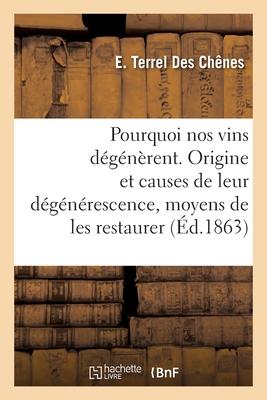 Pourquoi Nos Vins Dégénèrent, Étude Sur l'Origine Et Les Causes de Leur Dégénérescence