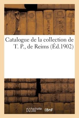 Catalogue de la Collection de T. P., de Reims