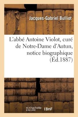 L'Abbé Antoine Violot, Curé de Notre-Dame d'Autun, Notice Biographique