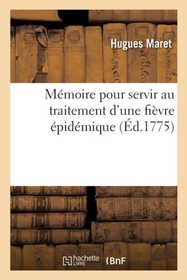 Mémoire Pour Servir Au Traitement d'Une Fièvre Épidémique