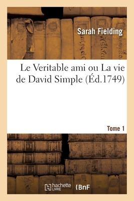 Le Veritable Ami Ou La Vie de David Simple. Tome 1