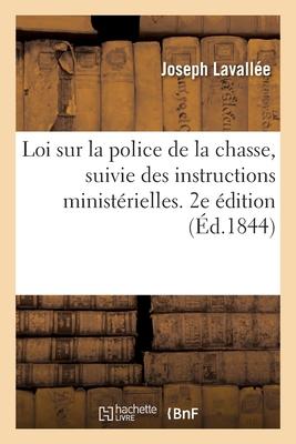 Loi Sur La Police de la Chasse, Suivie Des Instructions Ministérielles. 2e Édition