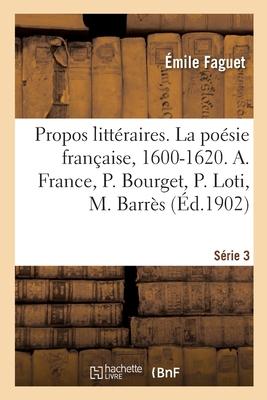 Propos Littéraires. Série 3. La Poésie Française, 1600-1620