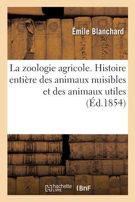 La Zoologie Agricole. Histoire Entière Des Animaux Nuisibles Et Des Animaux Utiles