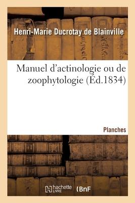 Manuel d'Actinologie Ou de Zoophytologie. Planches