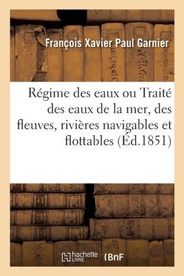 Régime Des Eaux Ou Traité Des Eaux de la Mer, Des Fleuves, Rivières Navigables Et Flottables