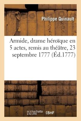 Armide, Drame Héroïque En 5 Actes, Remis Au Théâtre, 23 Septembre 1777