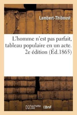 L'Homme n'Est Pas Parfait, Tableau Populaire En Un Acte. 2e Édition