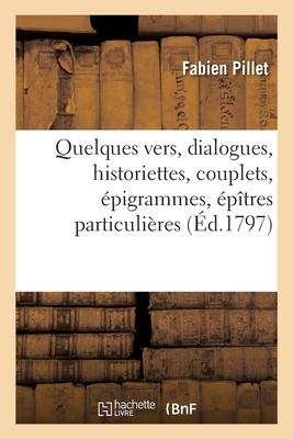 Quelques Vers, Dialogues, Historiettes, Couplets, Épigrammes, Épîtres Particulières