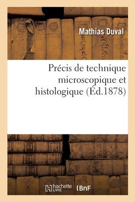 Précis de Technique Microscopique Et Histologique Ou Introduction Pratique À l'Anatomie Générale