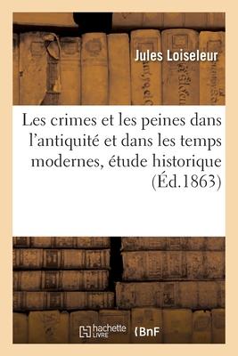 Les Crimes Et Les Peines Dans l'Antiquité Et Dans Les Temps Modernes, Étude Historique