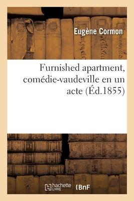 Furnished Apartment, Comédie-Vaudeville En Un Acte