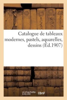 Catalogue de Tableaux Modernes, Pastels, Aquarelles, Dessins