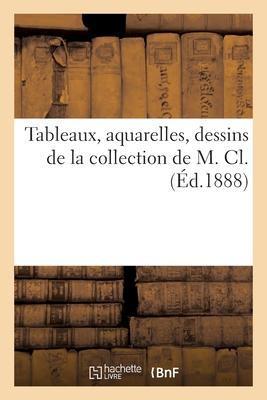 Tableaux, Aquarelles, Dessins de la Collection de M. CL.