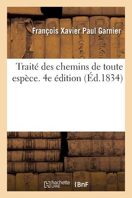 Traité Des Chemins de Toute Espèce, Les Grandes Routes, Chemins de Halage, Vicinaux Et Particuliers