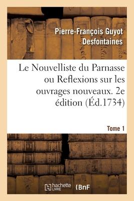 Le Nouvelliste Du Parnasse Ou Reflexions Sur Les Ouvrages Nouveaux. 2e Édition. Tome 1