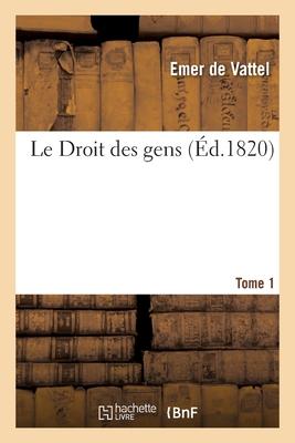 Le Droit Des Gens. Tome 1