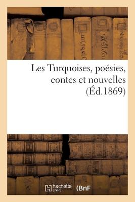 Les Turquoises, Poésies, Contes Et Nouvelles