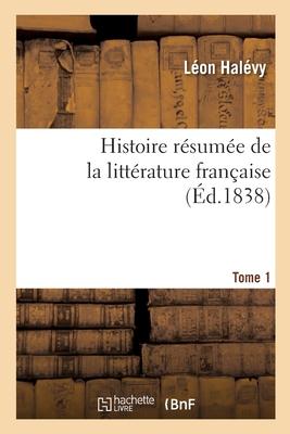 Histoire Résumée de la Littérature Française. Tome 1