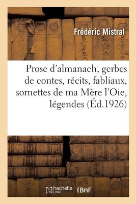 Prose d'Almanach, Gerbes de Contes, Récits, Fabliaux, Sornettes de Ma Mère l'Oie, Légendes, Facéties