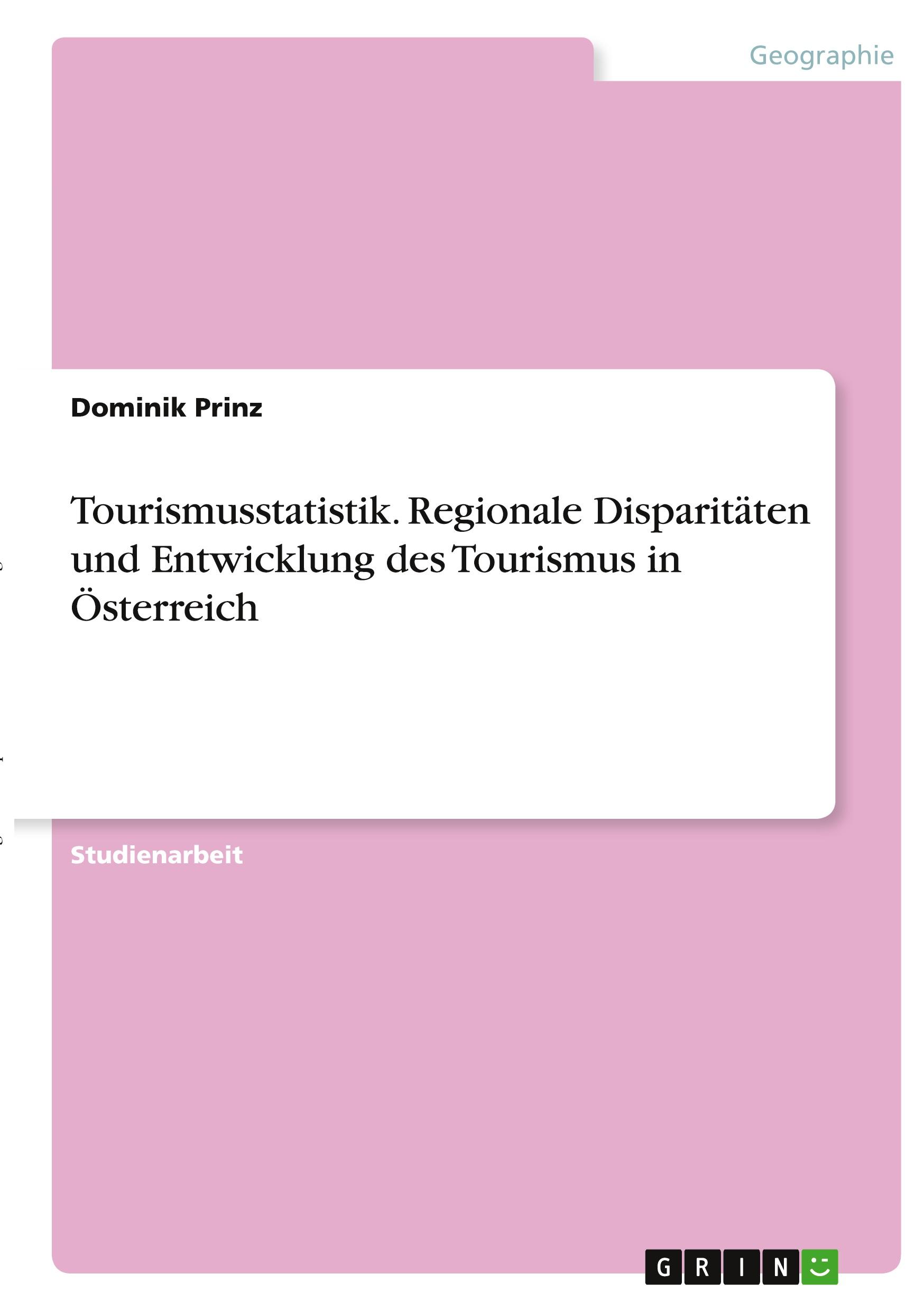 Tourismusstatistik. Regionale Disparitäten und Entwicklung des Tourismus in Österreich