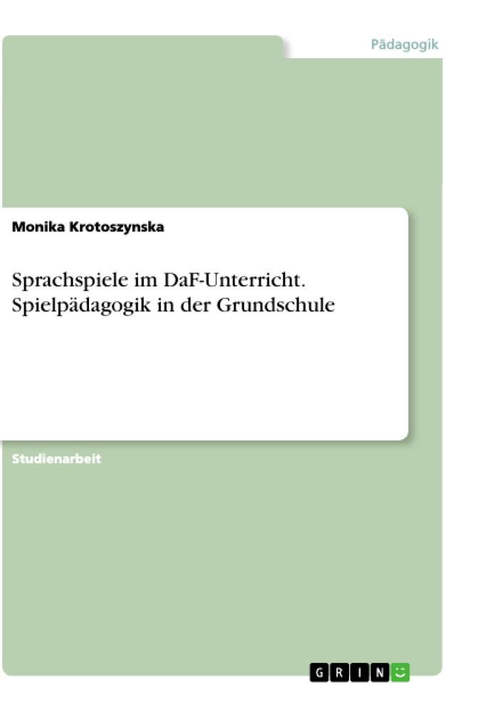 Sprachspiele im DaF-Unterricht. Spielpädagogik in der Grundschule