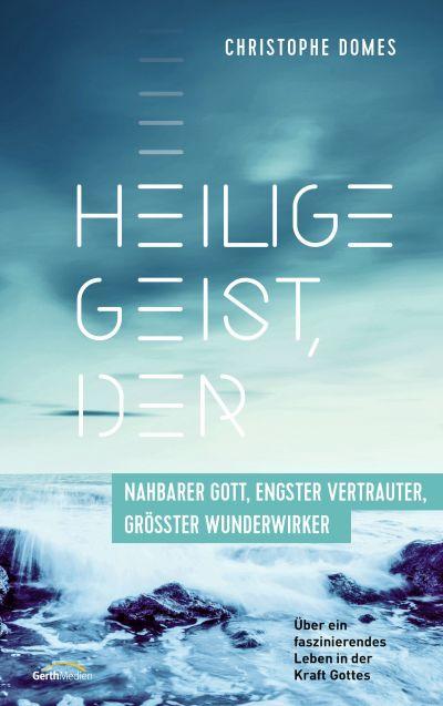 Heilige Geist, der: nahbarer Gott, engster Vertrauter, größter Wunderwirker