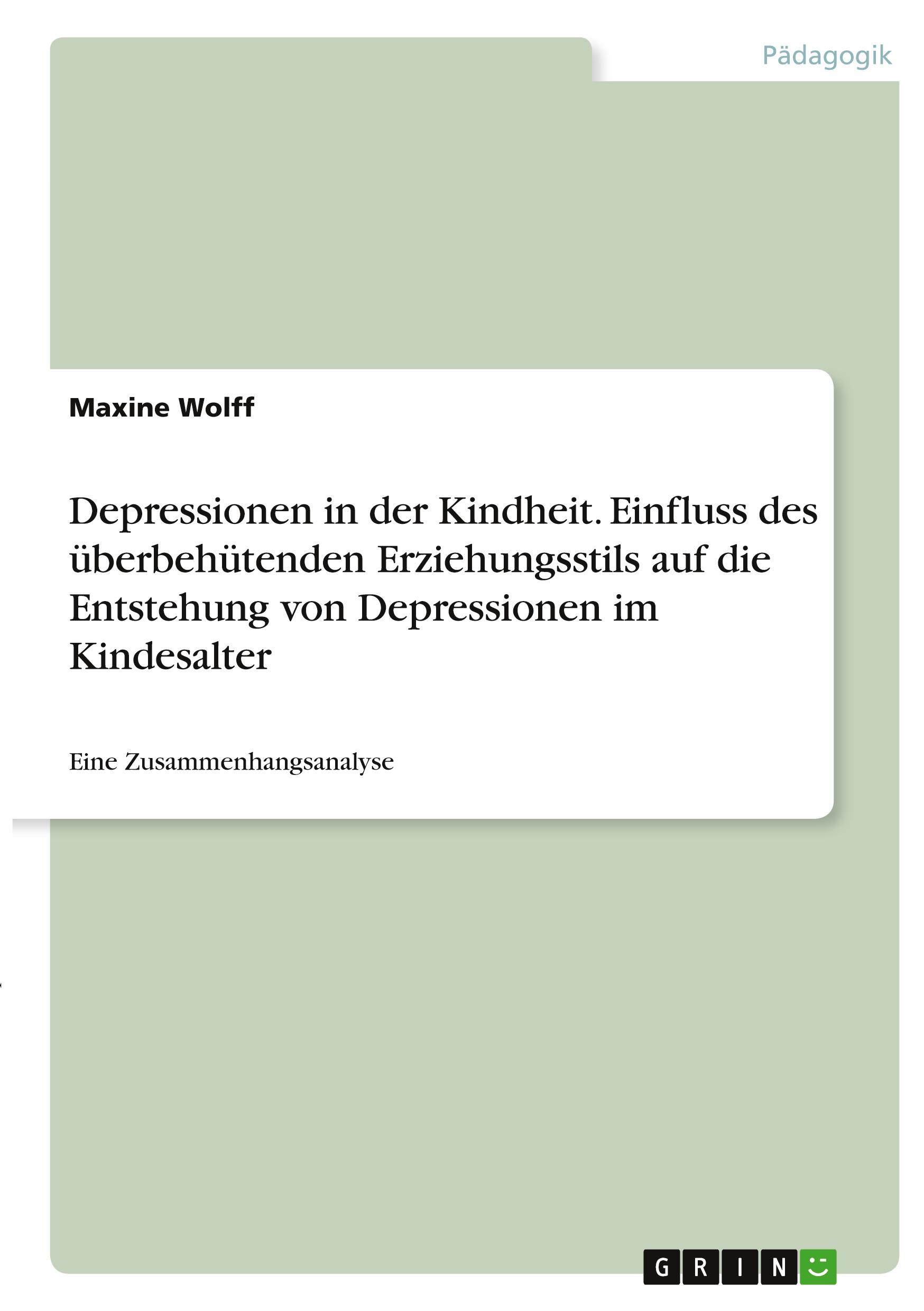 Depressionen in der Kindheit. Einfluss des überbehütenden Erziehungsstils auf die Entstehung von Depressionen im Kindesalter