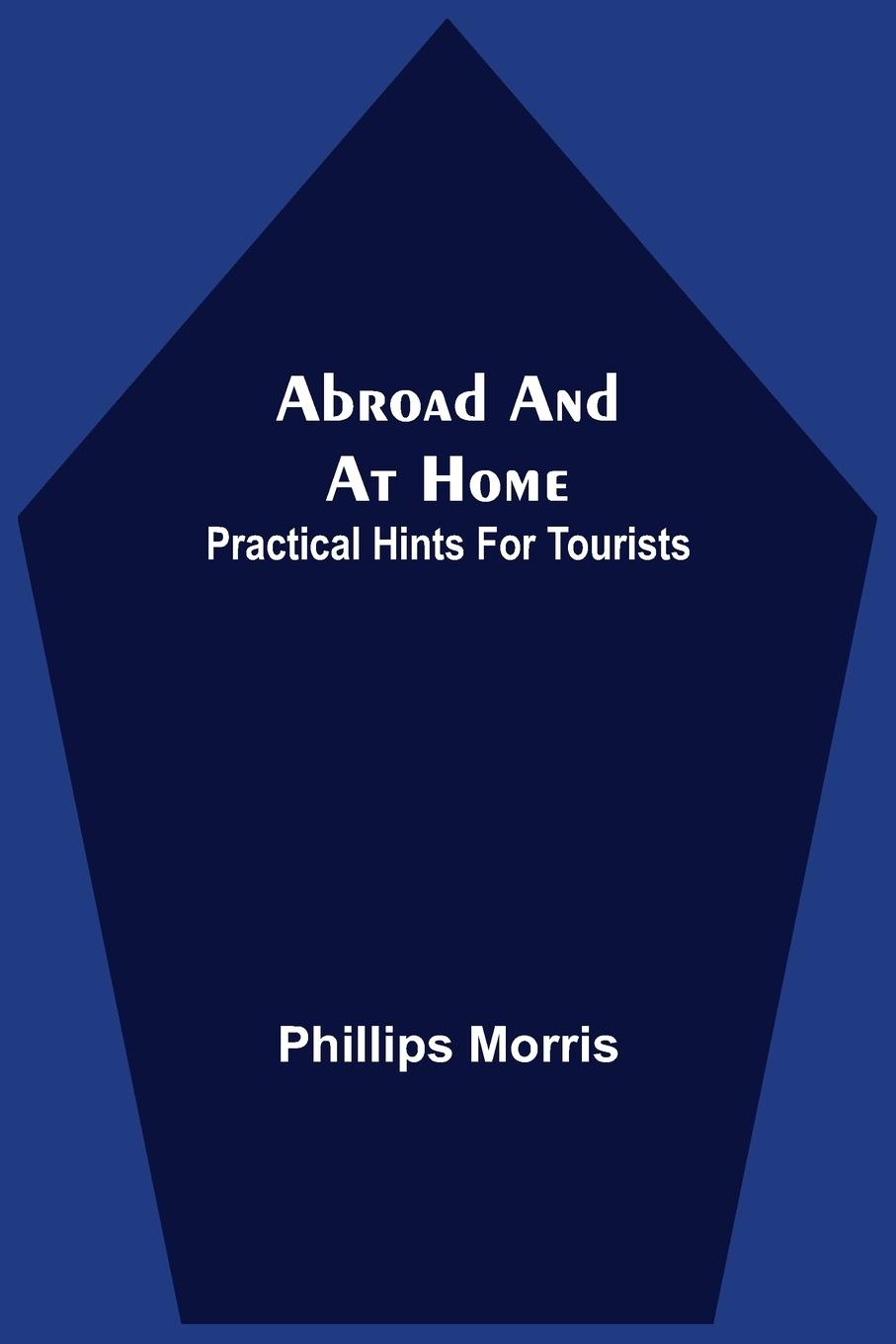 Abroad And At Home; Practical Hints For Tourists