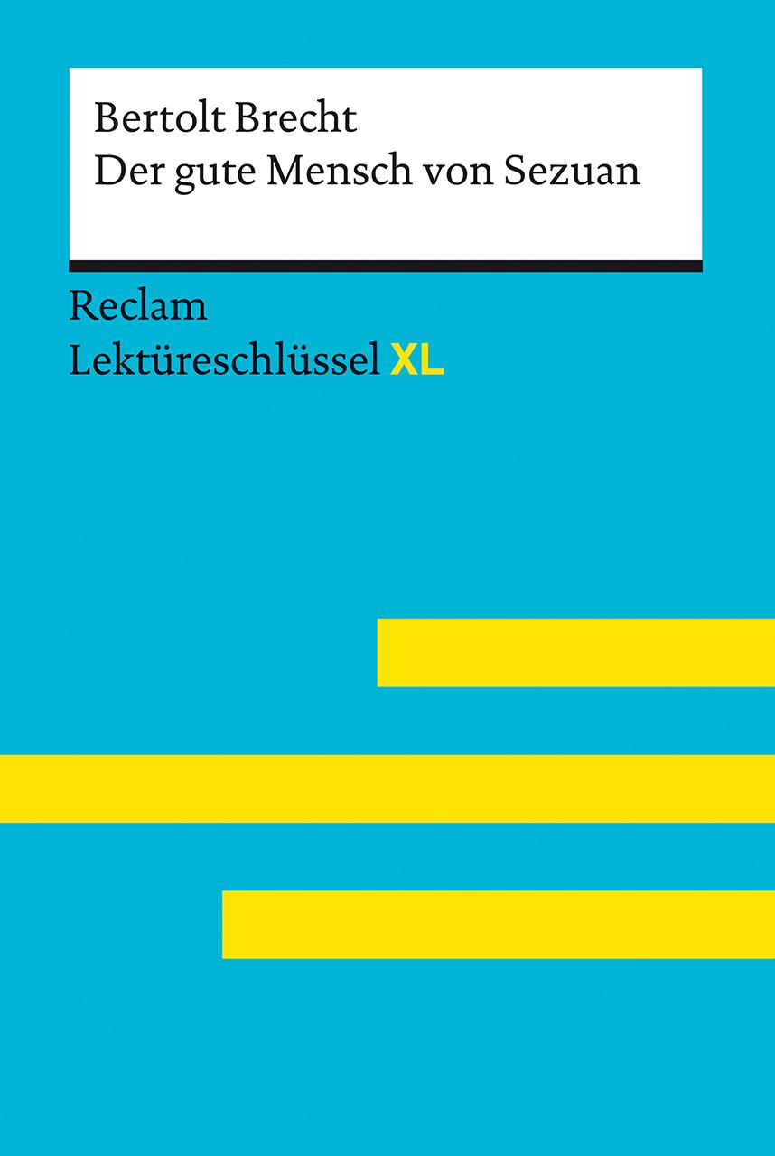 Der gute Mensch von Sezuan von Bertolt Brecht: Lektüreschlüssel mit Inhaltsangabe, Interpretation, Prüfungsaufgaben mit Lösungen, Lernglossar. (Reclam Lektüreschlüssel XL)