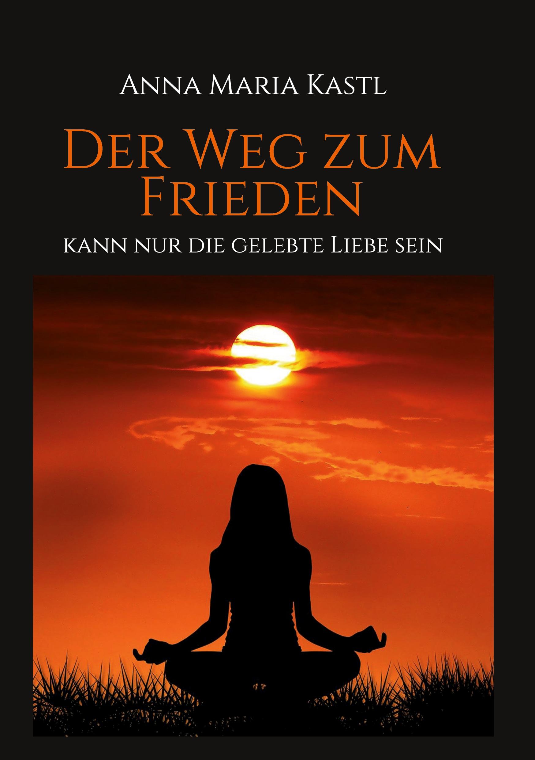 Der Weg zum Frieden - kann nur die gelebte Liebe sein